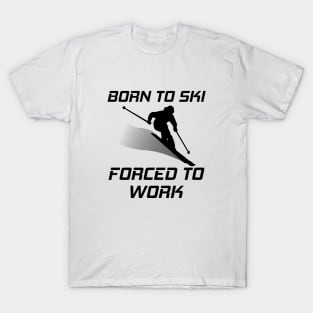 Born To Ski Forced To Work Funny Skiing Skier Mountain Lover T-Shirt